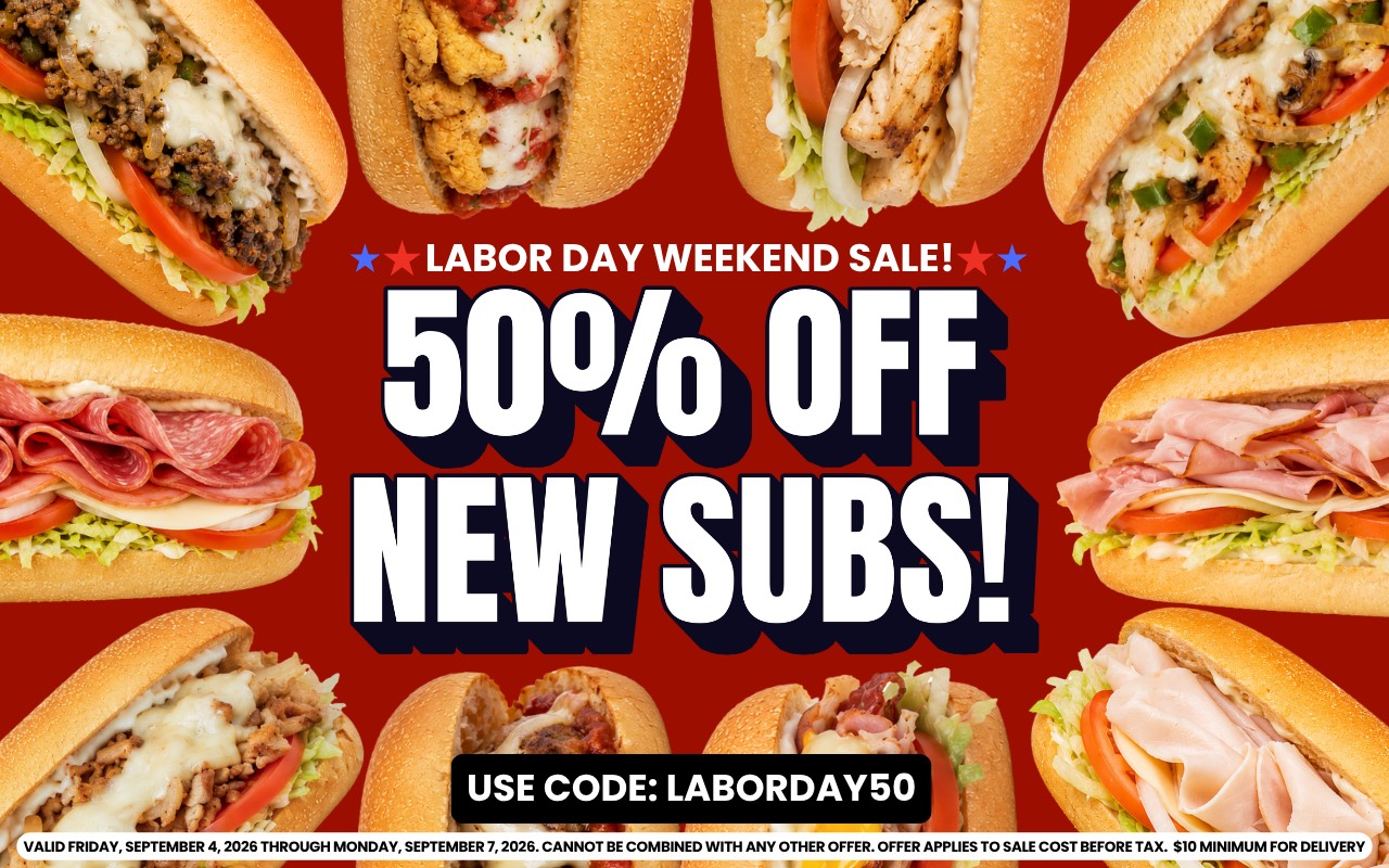 Labor Day Weekend Sale — 50% off new subs with code LABORDAY50. Valid Friday, September 4 through Monday, September 7, 2026. $10 minimum for delivery.